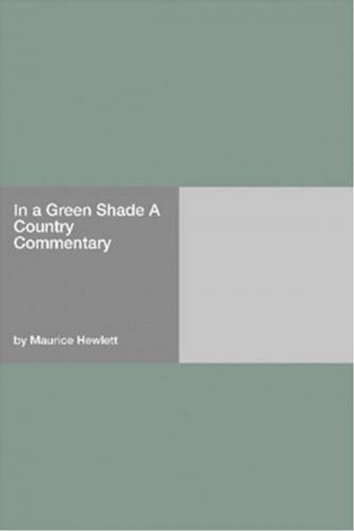Cover of the book In A Green Shade by Maurice Hewlett, Gutenberg
