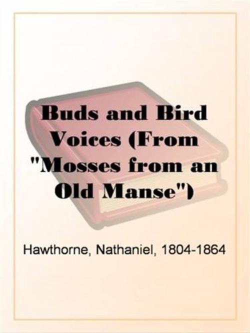 Cover of the book Buds And Bird Voices (From "Mosses From An Old Manse") by Nathaniel, 1804-1864 Hawthorne, Gutenberg