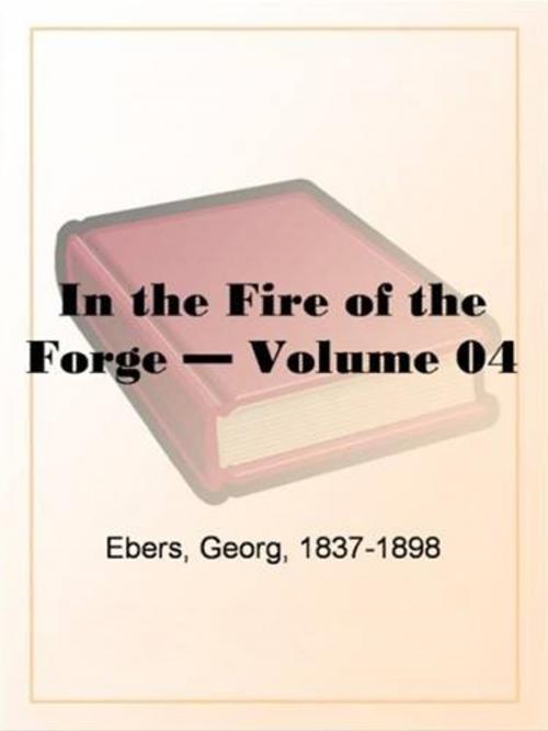 Cover of the book In The Fire Of The Forge, Volume 4. by Georg, 1837-1898 Ebers, Gutenberg
