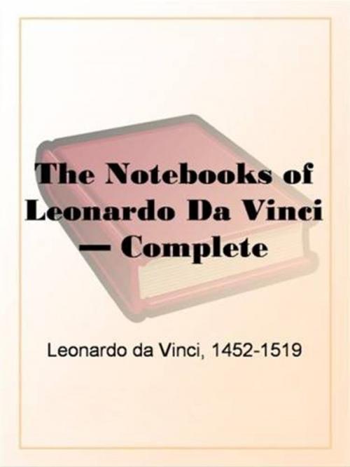 Cover of the book The Notebooks Of Leonardo Da Vinci, Complete by Leonardo Da Vinci, Gutenberg