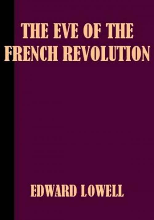 Cover of the book The Eve Of The French Revolution by Edward J. Lowell, Gutenberg