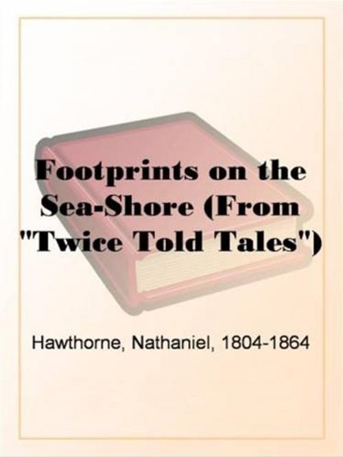 Cover of the book Footprints On The Sea-Shore (From "Twice Told Tales") by Nathaniel, 1804-1864 Hawthorne, Gutenberg