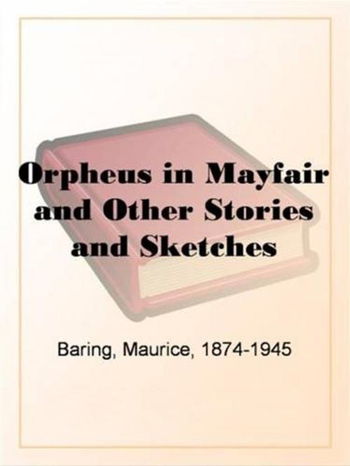 Cover of the book Orpheus In Mayfair And Other Stories And Sketches by Maurice, 1874-1945 Baring, Gutenberg
