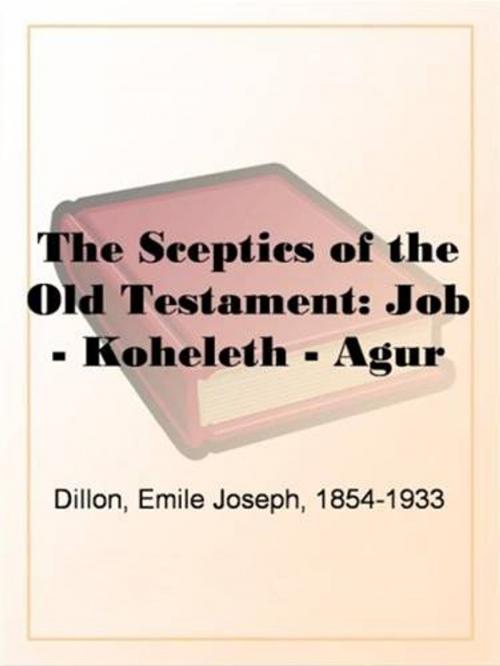 Cover of the book The Sceptics Of The Old Testament: Job - Koheleth - Agur by Emile Joseph Dillon, Gutenberg
