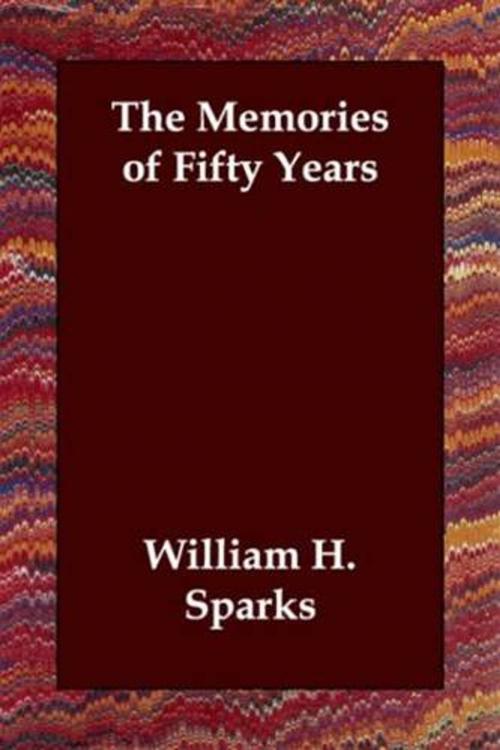 Cover of the book The Memories Of Fifty Years by William H. Sparks, Gutenberg