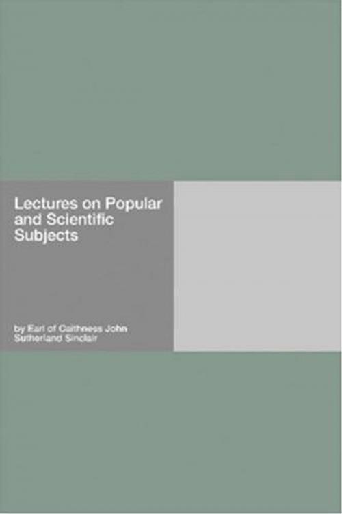 Cover of the book Lectures On Popular And Scientific Subjects by John Sutherland Sinclair, Earl Of Caithness, Gutenberg