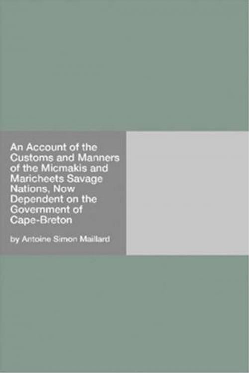 Cover of the book An Account Of The Customs And Manners Of The Micmakis And Maricheets Savage Nations, Now Dependent On The Government Of Cape-Breton by Antoine Simon Maillard, Gutenberg