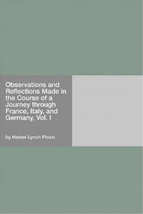Cover of the book Observations And Reflections Made In The Course Of A Journey Through France, Italy, And Germany, Vol. I by Hester Lynch Piozzi, Gutenberg
