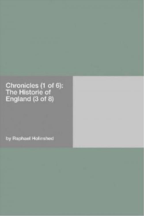 Cover of the book Chronicles (1 Of 6): The Historie Of England (3 Of 8) by Raphael Holinshed, Gutenberg