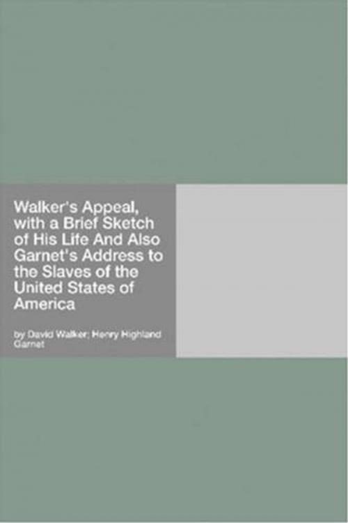 Cover of the book Walker's Appeal, With A Brief Sketch Of His Life by David Walker And Henry Highland Garnet, Gutenberg
