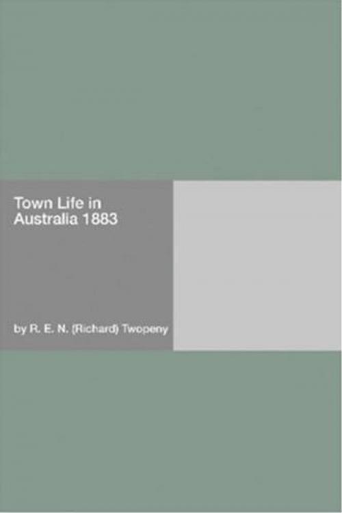 Cover of the book Town Life In Australia by R. E. N. (Richard) Twopeny, Gutenberg
