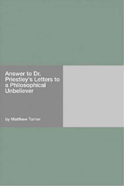 Cover of the book Answer To Dr. Priestley's Letters To A Philosophical Unbeliever by Matthew Turner, Gutenberg