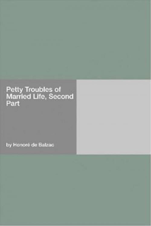Cover of the book Petty Troubles Of Married Life, Second Part by Honore De Balzac, Gutenberg