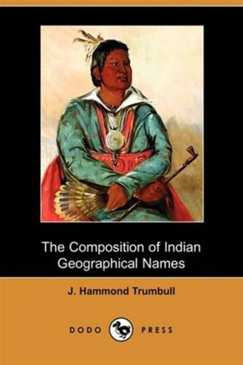 Cover of the book The Composition Of Indian Geographical Names by J. Hammond Trumbull, Gutenberg