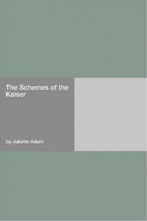 Cover of the book The Schemes Of The Kaiser by Juliette Adam, Gutenberg