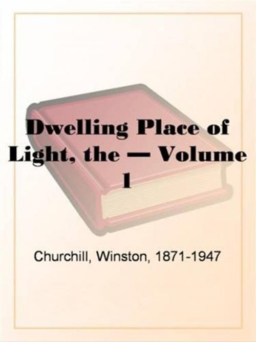 Cover of the book The Dwelling Place Of Light, Volume 1 by Winston, 1871-1947 Churchill, Gutenberg