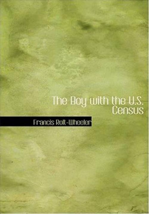 Cover of the book The Boy With The U.S. Census by Francis Rolt-Wheeler, Gutenberg