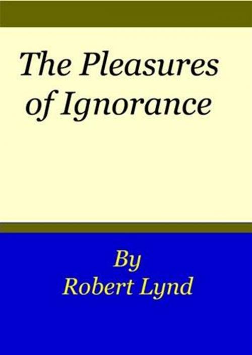 Cover of the book The Pleasures Of Ignorance by Robert Lynd, Gutenberg