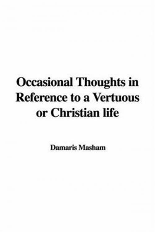 Cover of the book Occasional Thoughts In Reference To A Vertuous Or Christian Life by Damaris, Lady Masham, Gutenberg