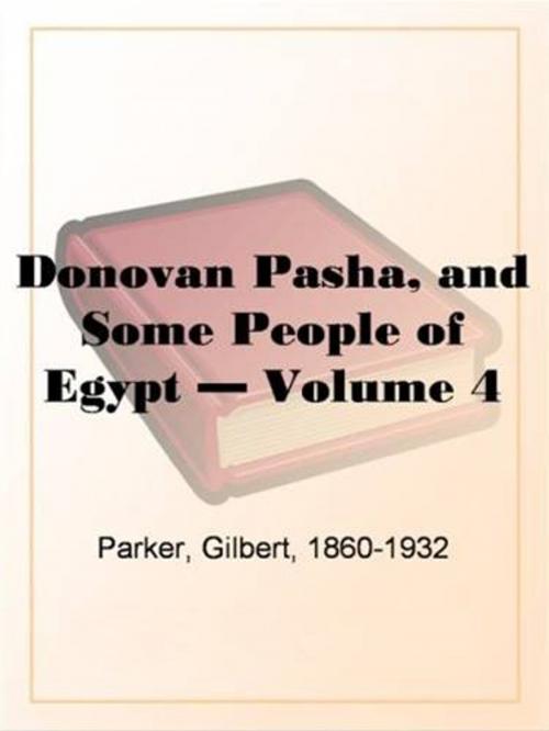 Cover of the book Donovan Pasha And Some People Of Egypt, Volume 4. by Gilbert, 1860-1932 Parker, Gutenberg