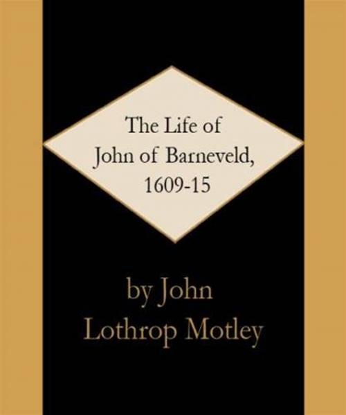 Cover of the book The Life Of John Of Barneveld, 1609 by John Lothrop Motley, Gutenberg