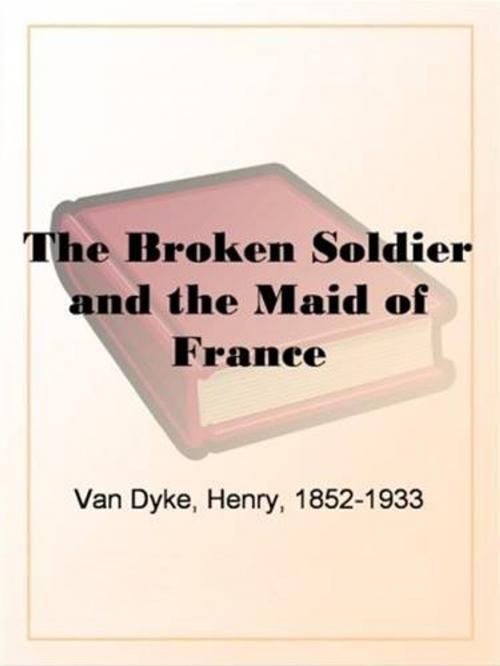 Cover of the book The Broken Soldier And The Maid Of France by Henry Van Dyke, Gutenberg