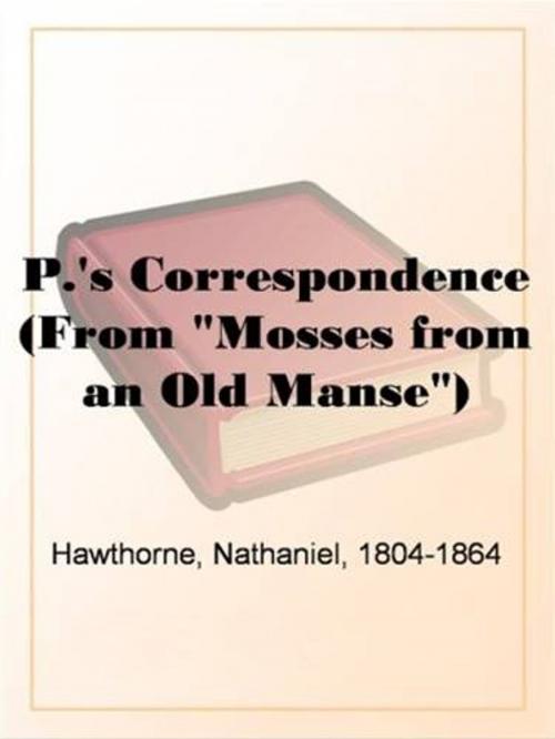 Cover of the book P.'s Correspondence (From "Mosses From An Old Manse") by Nathaniel, 1804-1864 Hawthorne, Gutenberg