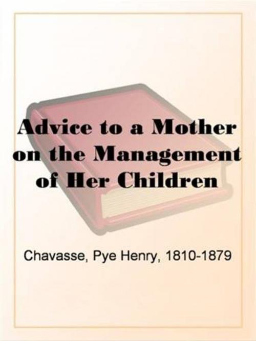 Cover of the book Advice To A Mother On The Management Of Her Children by Pye Henry Chavasse, Gutenberg