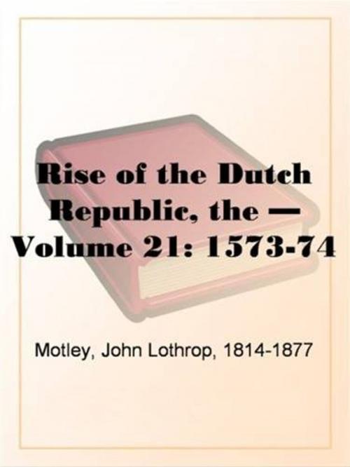 Cover of the book The Rise Of The Dutch Republic, 1573-74 by John Lothrop, 1814-1877 Motley, Gutenberg