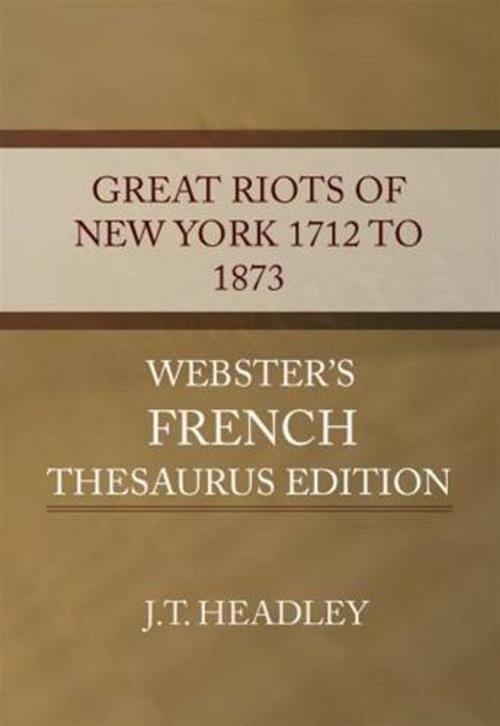 Cover of the book The Great Riots Of New York 1712 To 1873 by J.T. Headley, Gutenberg