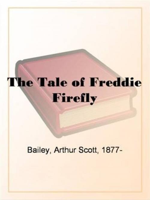 Cover of the book The Tale Of Freddie Firefly by Arthur Scott Bailey, Gutenberg