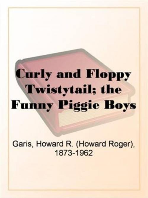 Cover of the book Curly And Floppy Twistytail by Howard R. Garis, Gutenberg