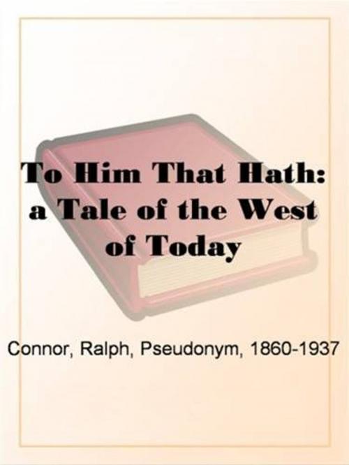 Cover of the book To Him That Hath by Ralph Connor, Gutenberg