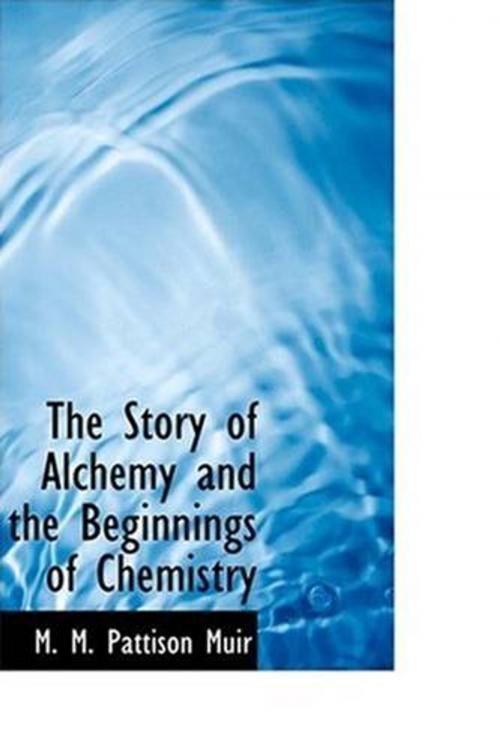Cover of the book The Story Of Alchemy And The Beginnings Of Chemistry by M. M. Pattison Muir, Gutenberg