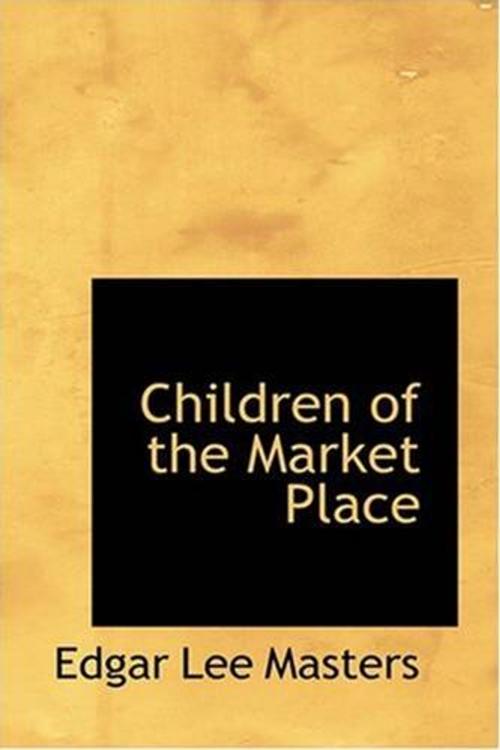 Cover of the book Children Of The Market Place by Edgar Lee Masters, Gutenberg