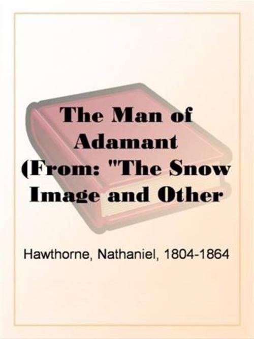 Cover of the book The Man Of Adamant by Nathaniel Hawthorne, Gutenberg