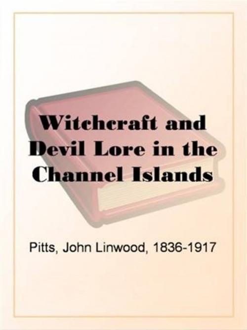 Cover of the book Witchcraft And Devil Lore In The Channel Islands by John Linwood Pitts, Gutenberg
