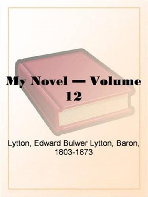Cover of the book My Novel, Volume 12. by Edward Bulwer Lytton, Baron, 1803-1873 Lytton, Gutenberg
