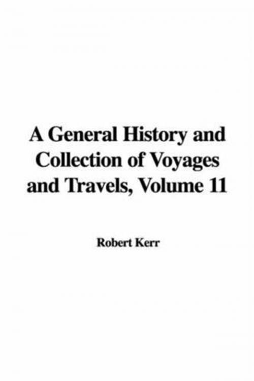 Cover of the book A General History And Collection Of Voyages And Travels, Volume 11 by Robert Kerr, Gutenberg