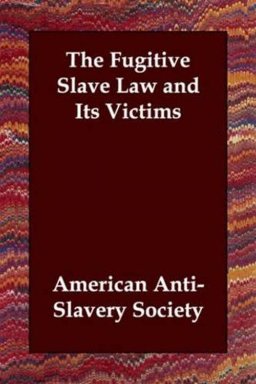 Cover of the book The Fugitive Slave Law And Its Victims by American Anti-Slavery Society, Gutenberg