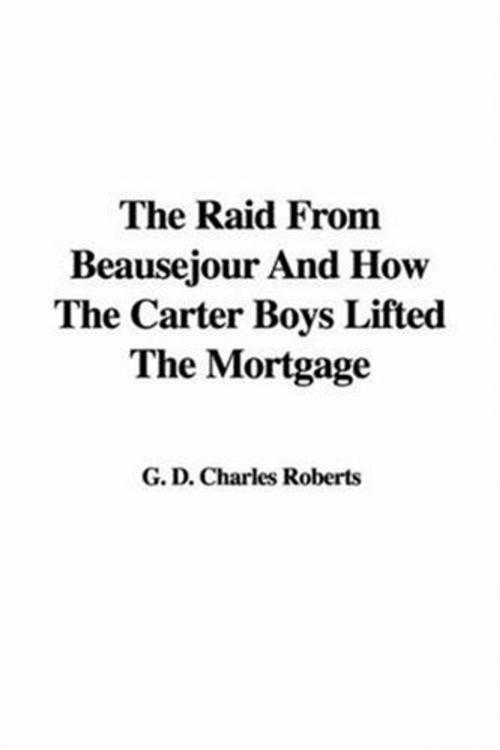 Cover of the book The Raid From Beausejour; And How The Carter Boys Lifted The Mortgage by Charles G. D. Roberts, Gutenberg