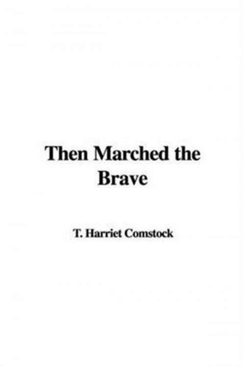 Cover of the book Then Marched The Brave by Harriet T. Comstock, Gutenberg