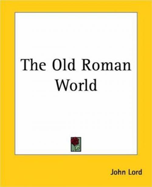 Cover of the book The Old Roman World by John Lord, Gutenberg