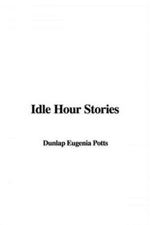 Cover of the book Idle Hour Stories by Eugenia Dunlap Potts, Gutenberg