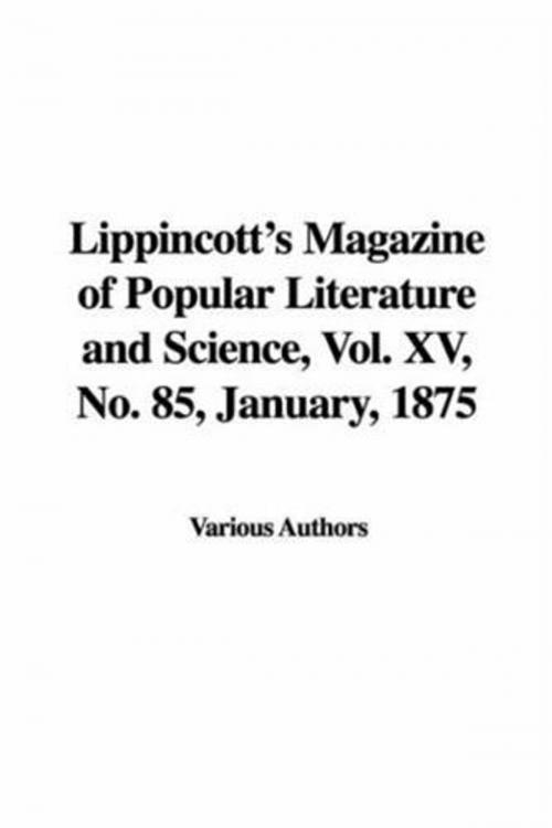Cover of the book Lippincott's Magazine Of Popular Literature And Science Vol. XV., No. 85. January, 1875. by Various Authors, Gutenberg