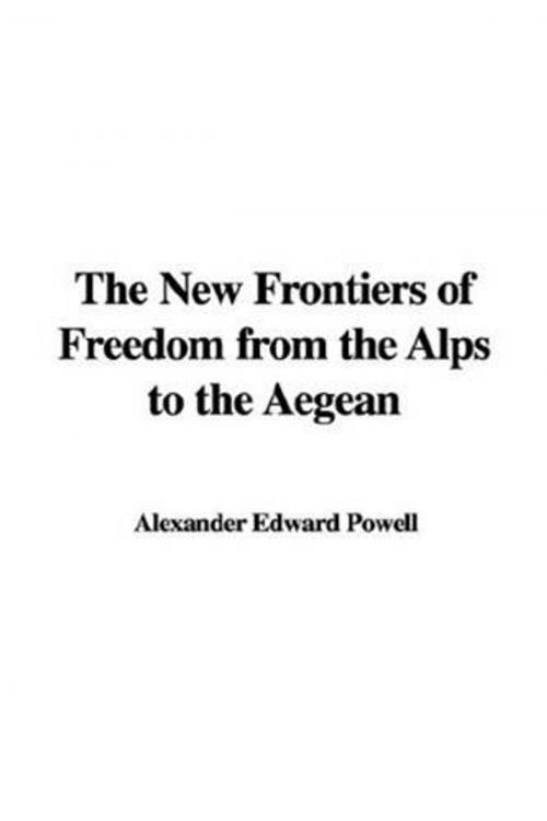 Cover of the book The New Frontiers Of Freedom From The Alps To The AEgean by Edward Alexander Powell, Gutenberg