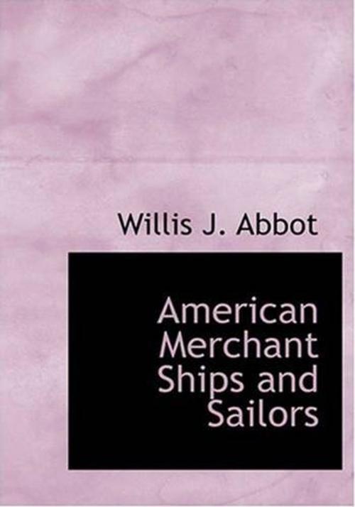 Cover of the book American Merchant Ships And Sailors by Willis J. Abbot, Gutenberg