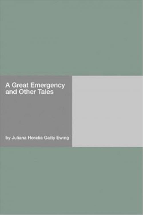 Cover of the book A Great Emergency And Other Tales by Juliana Horatia Gatty Ewing, Gutenberg