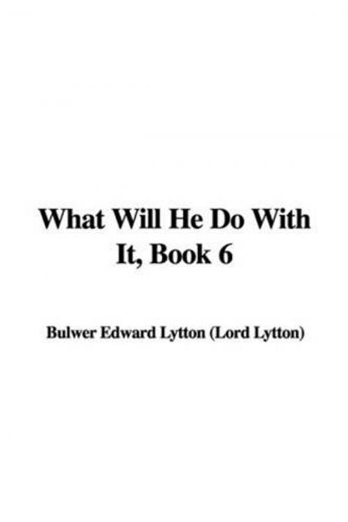 Cover of the book What Will He Do With It, Book 6. by Edward Bulwer-Lytton, Gutenberg