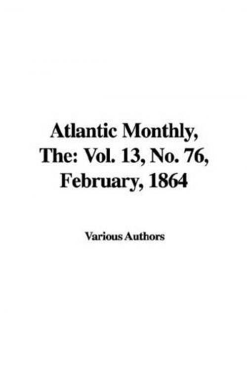 Cover of the book The Atlantic Monthly, Vol. 13, No. 76, February, 1864 by Various Authors, Gutenberg